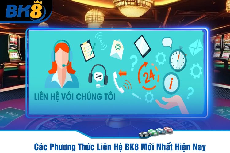 Các Phương Thức Liên Hệ BK8 Mới Nhất Hiện Nay