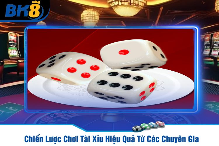 Chiến Lược Chơi Tài Xỉu Hiệu Quả Từ Các Chuyên Gia