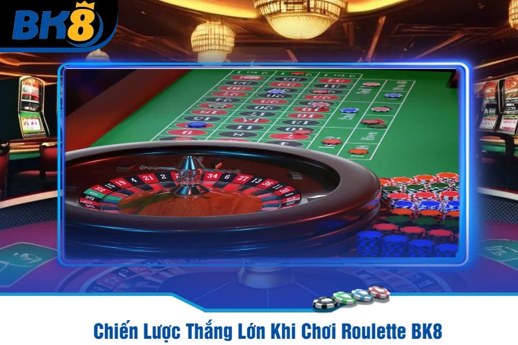 Chiến Lược Thắng Lớn Khi Chơi Roulette BK8