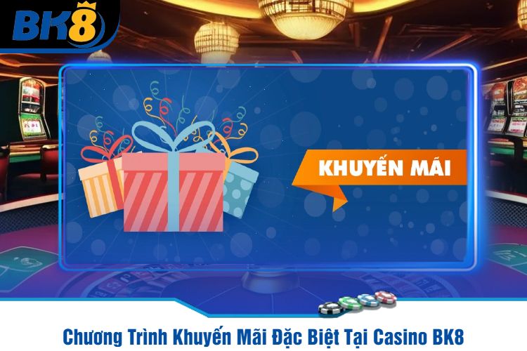 Chương Trình Khuyến Mãi Đặc Biệt Tại Casino BK8