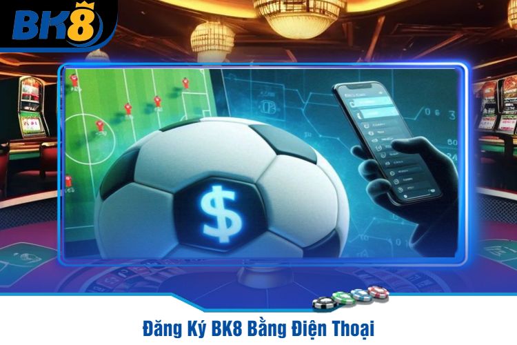 Đăng Ký BK8 Bằng Điện Thoại