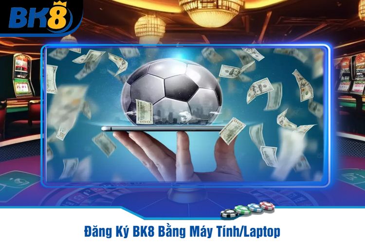 Đăng Ký BK8 Bằng Máy Tính/Laptop