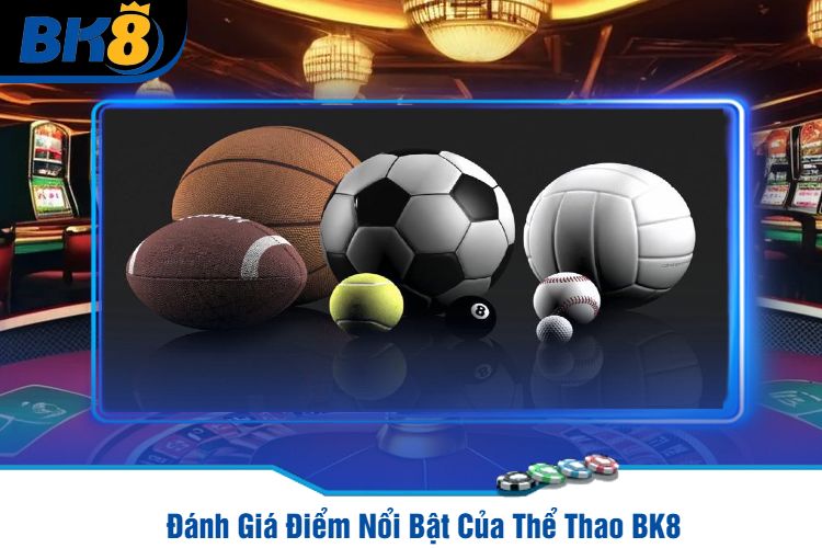 Đánh Giá Điểm Nổi Bật Của Thể Thao BK8