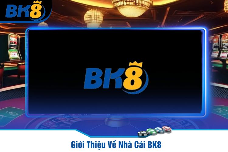 Giới Thiệu Về Nhà Cái BK8