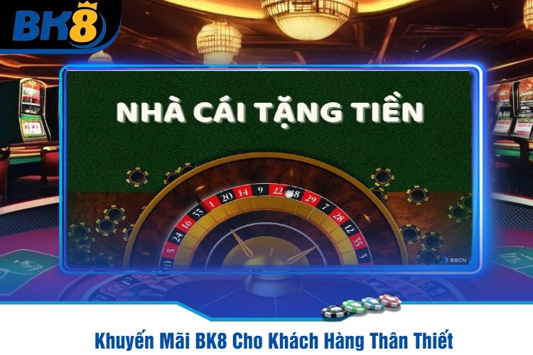 Khuyến Mãi BK8 Cho Khách Hàng Thân Thiết