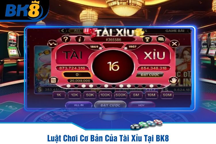 Luật Chơi Cơ Bản Của Tài Xỉu Tại BK8