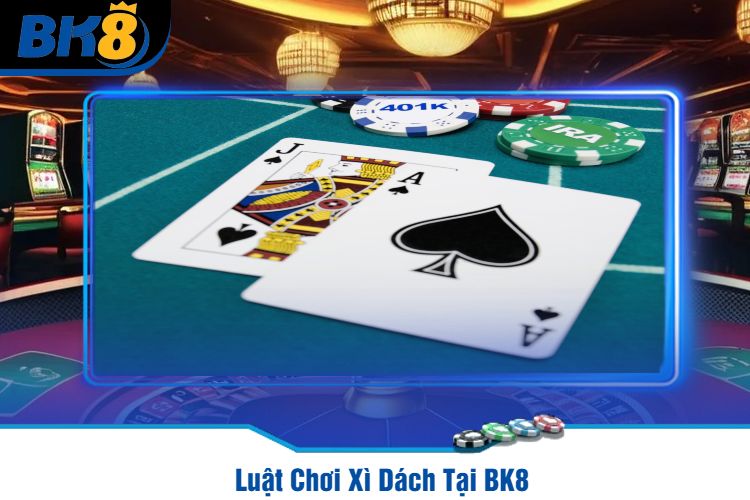 Luật Chơi Xì Dách Tại BK8