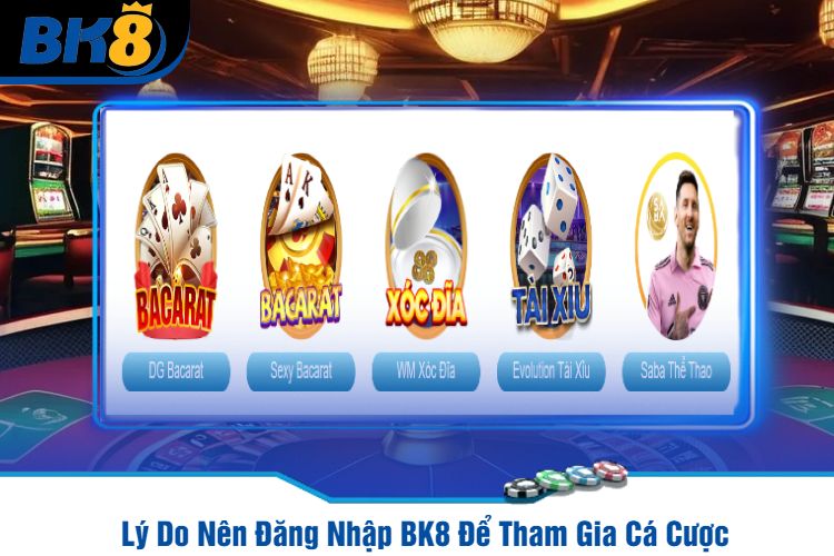 Lý Do Nên Đăng Nhập BK8 Để Tham Gia Cá Cược