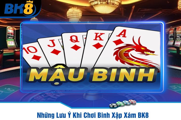 Những Lưu Ý Khi Chơi Binh Xập Xám BK8