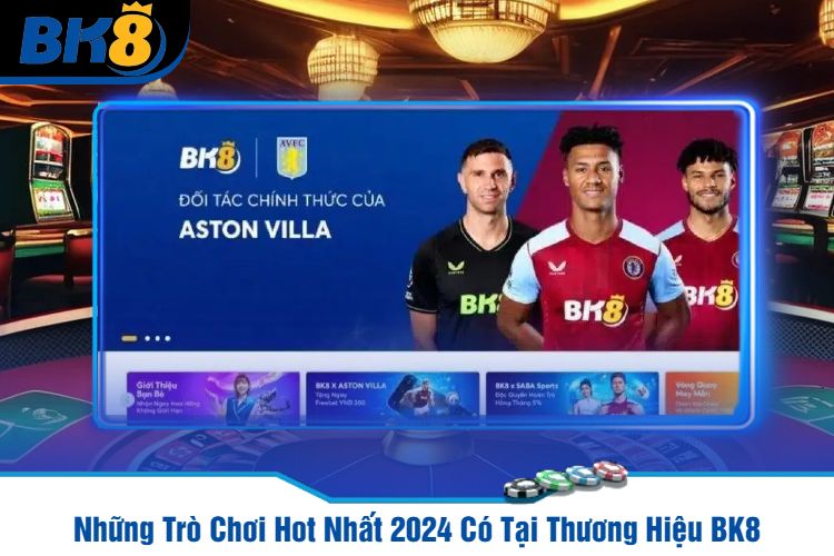 Những Trò Chơi Hot Nhất 2024 Có Tại Thương Hiệu BK8