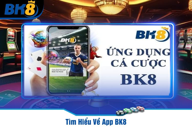 Tìm Hiểu Về App BK8